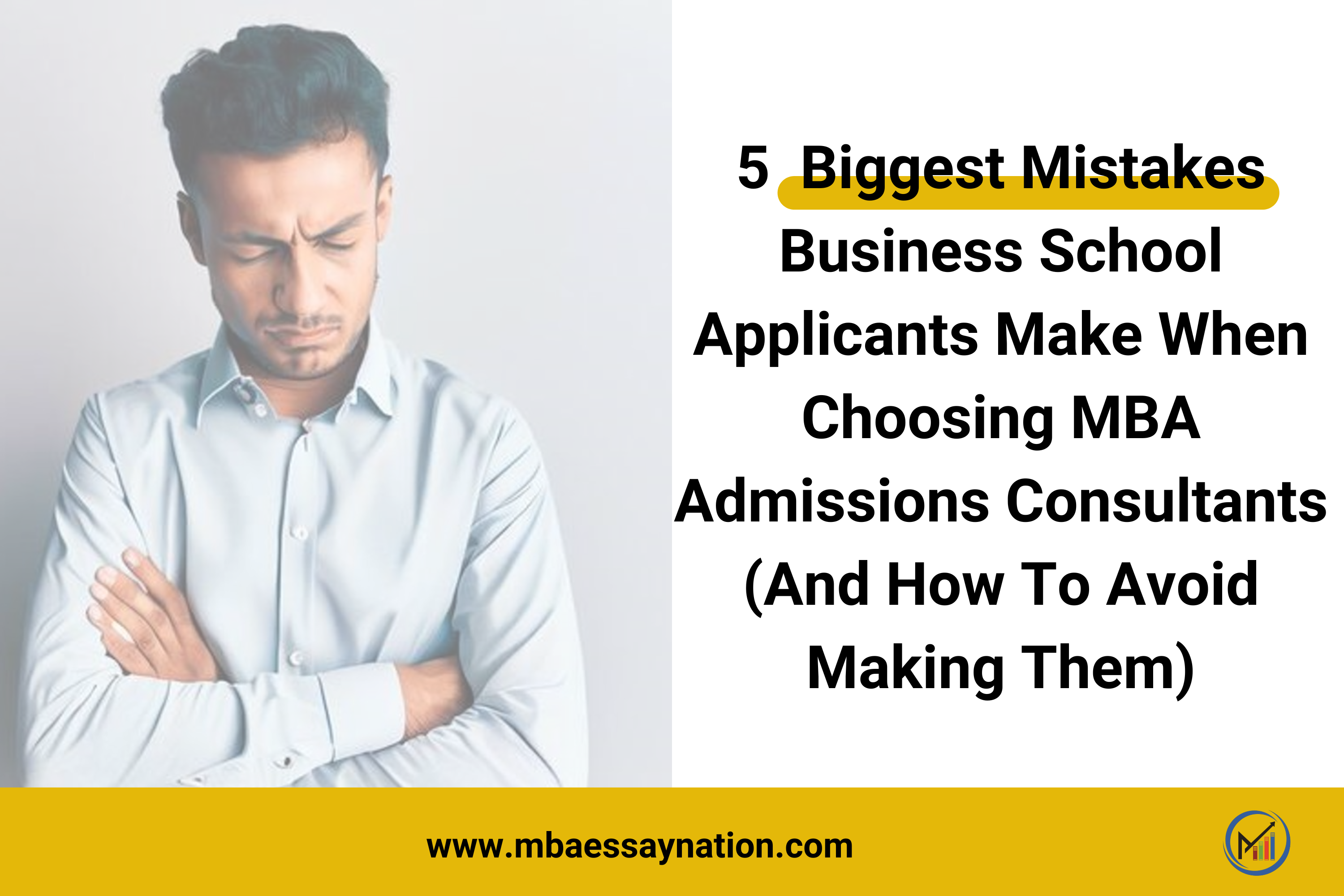 5 Biggest Mistakes Business School Applicants Make When Choosing MBA Admissions Consultant (And How To Avoid Making Them)