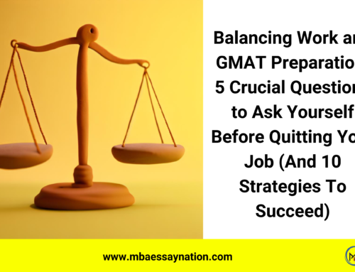 Best GMAT Preparation: 5 Crucial Questions to Ask Yourself Before Quitting Your Job (And 10 Strategies To Succeed)